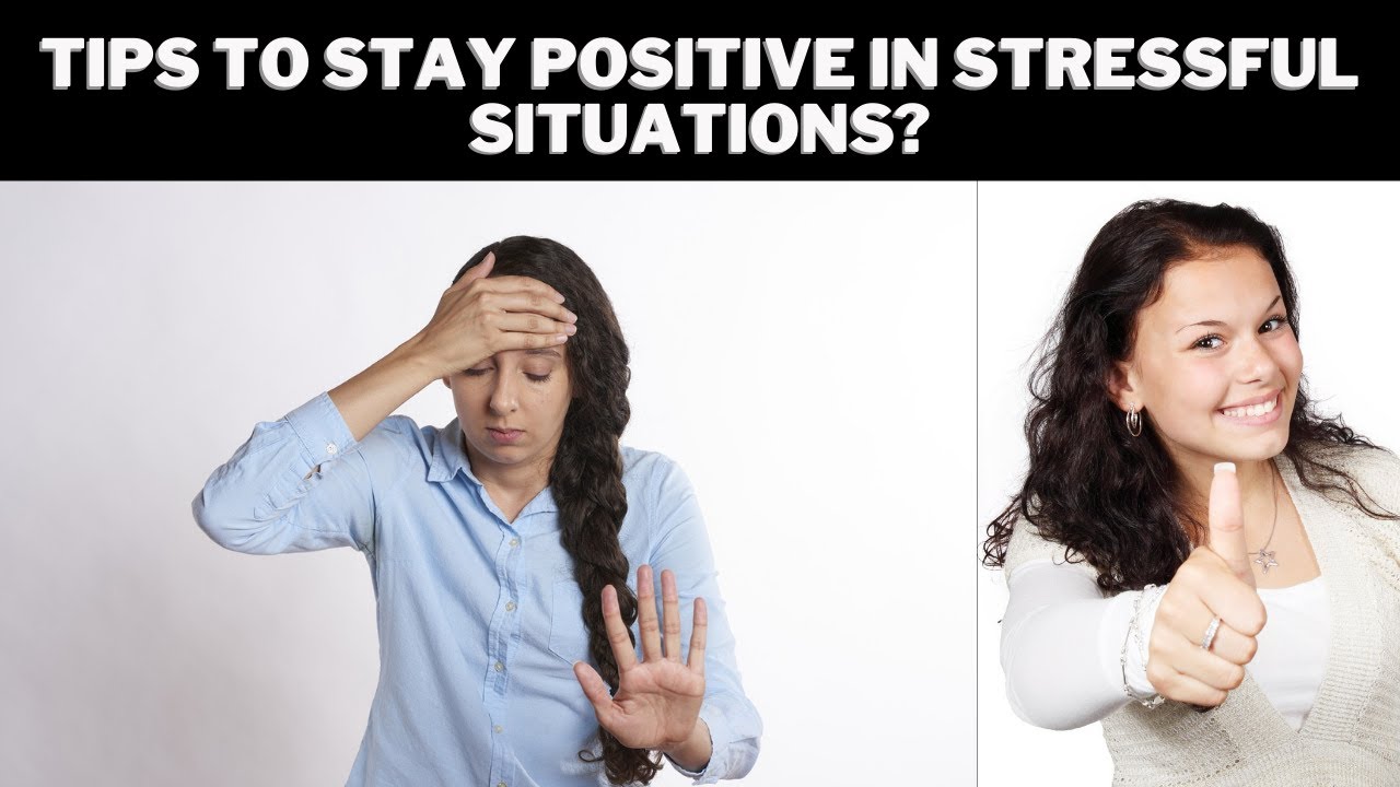 How to stay positive in stressful situations?